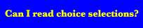 Go to Can I read choice selections?